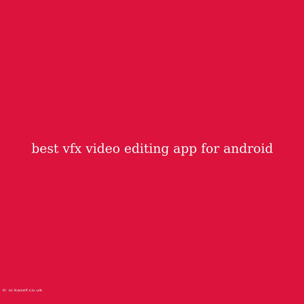 Best Vfx Video Editing App For Android
