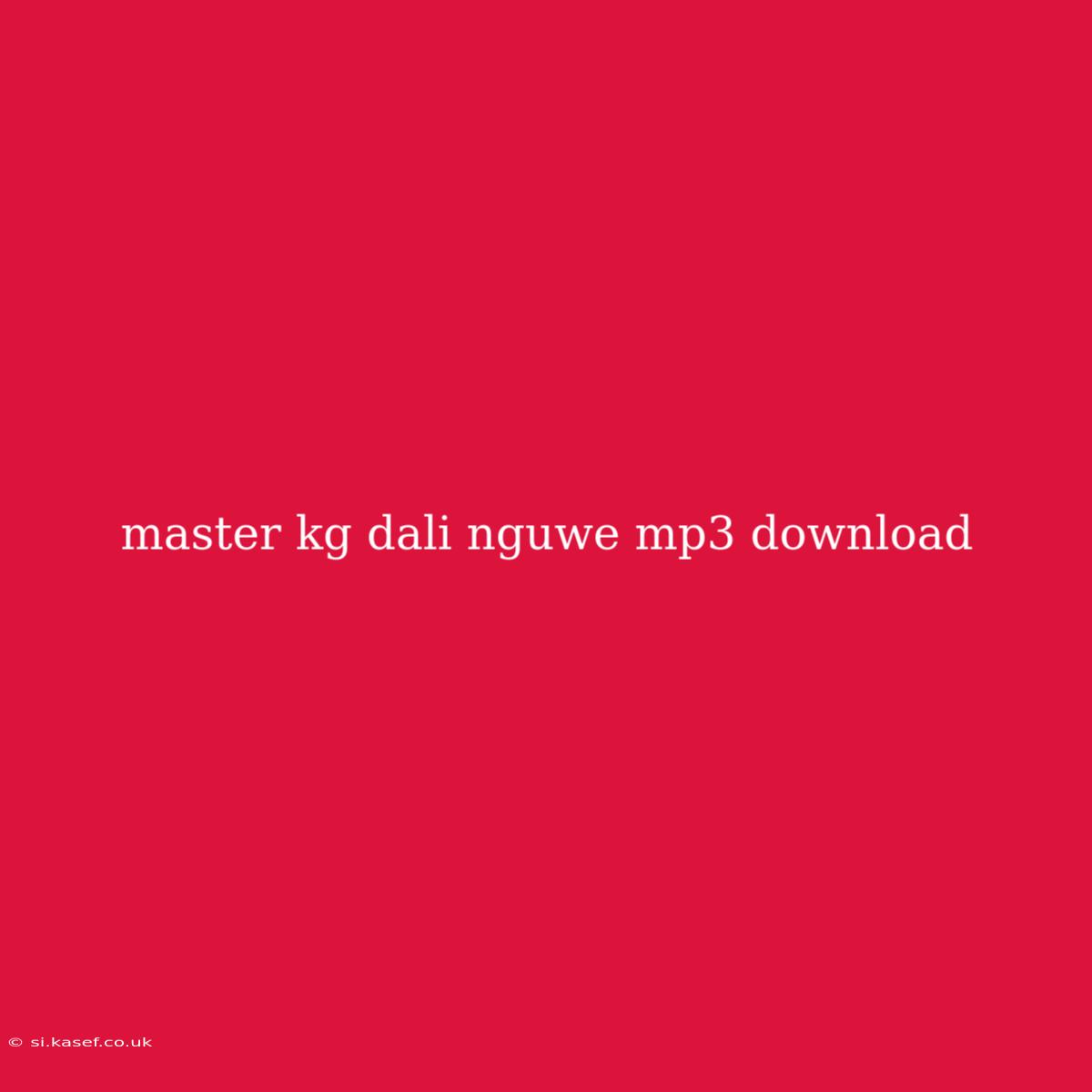 Master Kg Dali Nguwe Mp3 Download