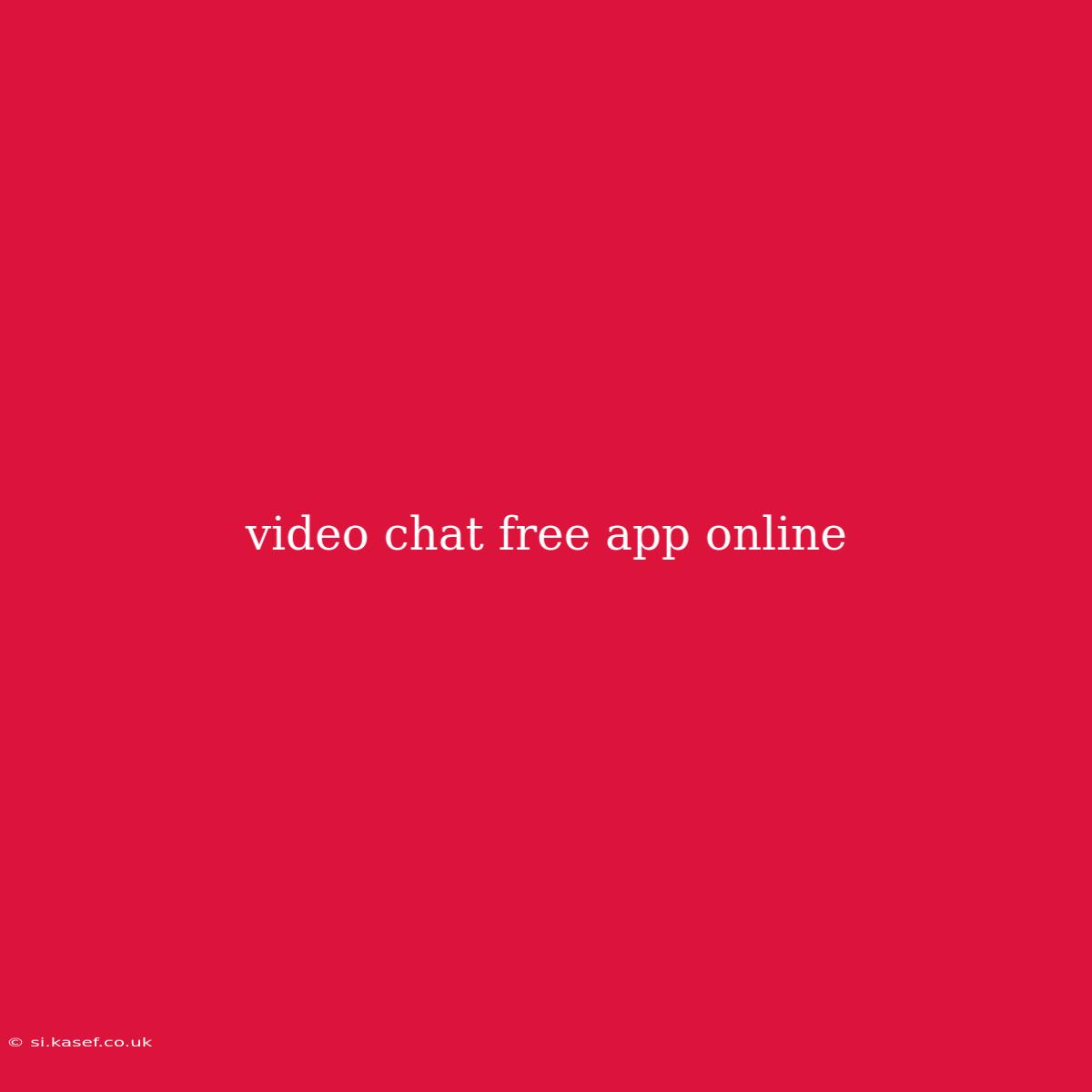 Video Chat Free App Online