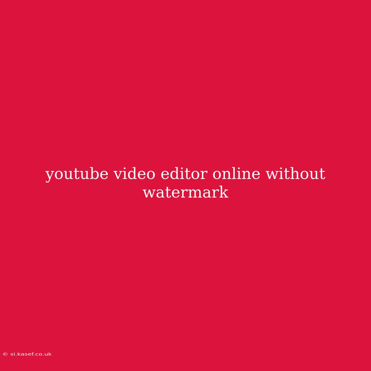 Youtube Video Editor Online Without Watermark
